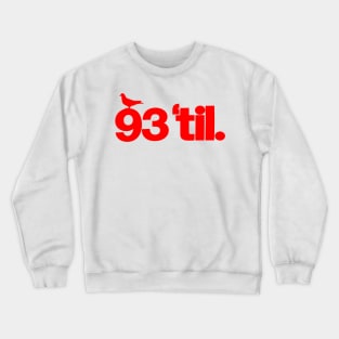 93 Til' Crewneck Sweatshirt
